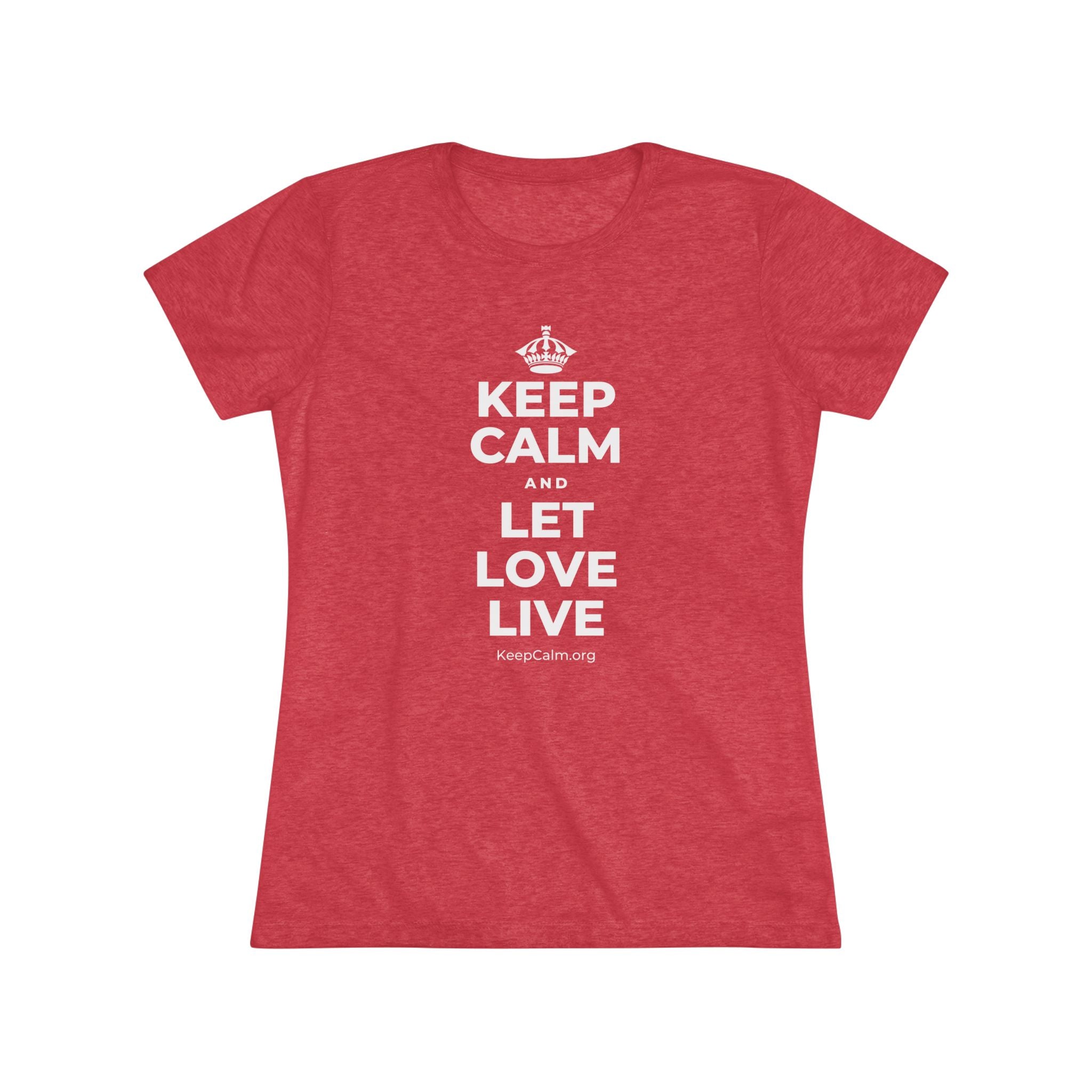 KEEP CALM AND LET LOVE LIVE Women's Tri-Blend Tee