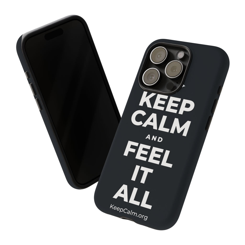 KEEP CALM AND FEEL IT ALL Phone Case (Dark)