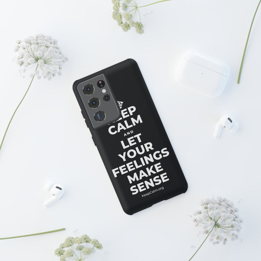KEEP CALM AND LET YOUR FEELINGS MAKE SENSE Phone Case (Dark)
