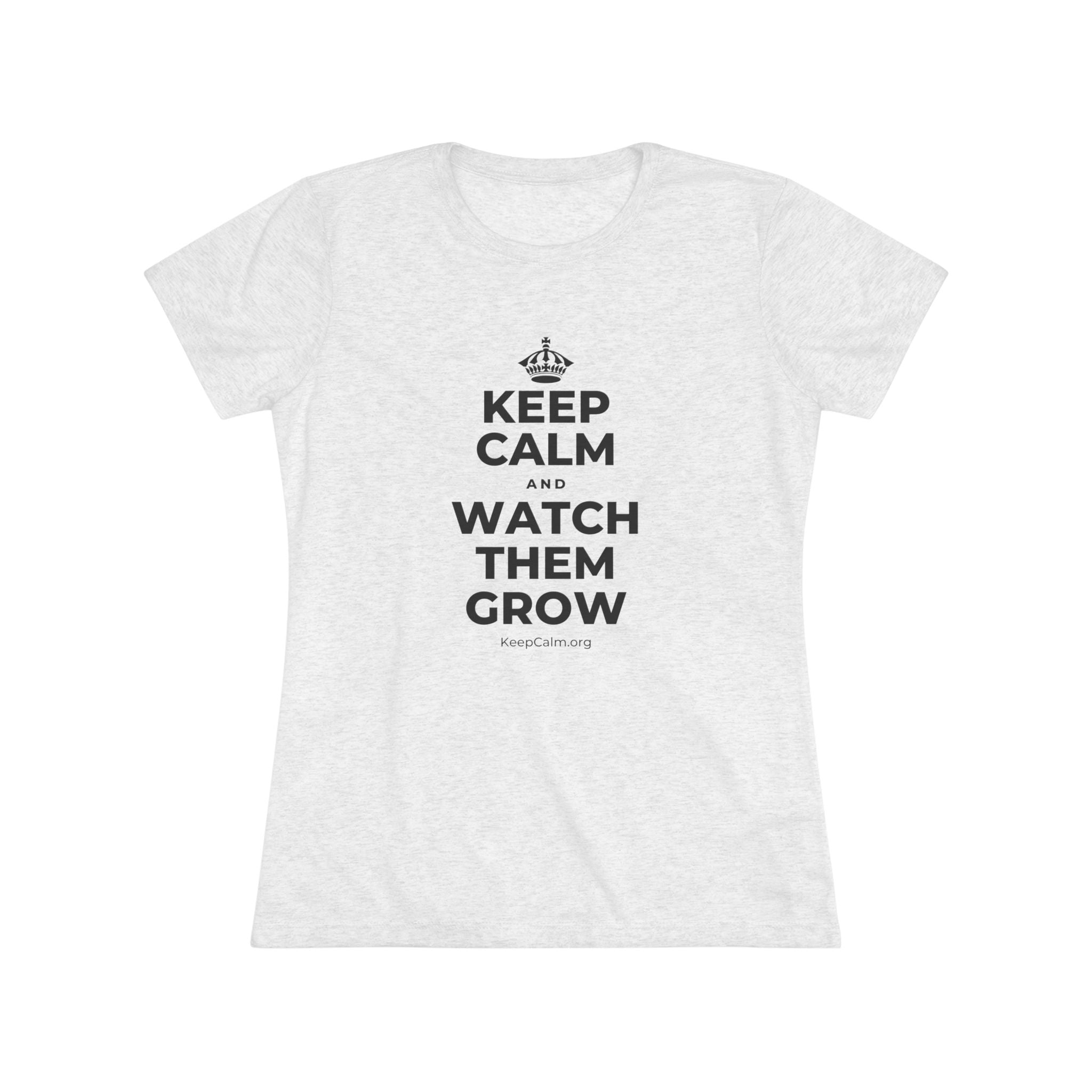 KEEP CALM AND WATCH THEM GROW Women's Tri-Blend Tee