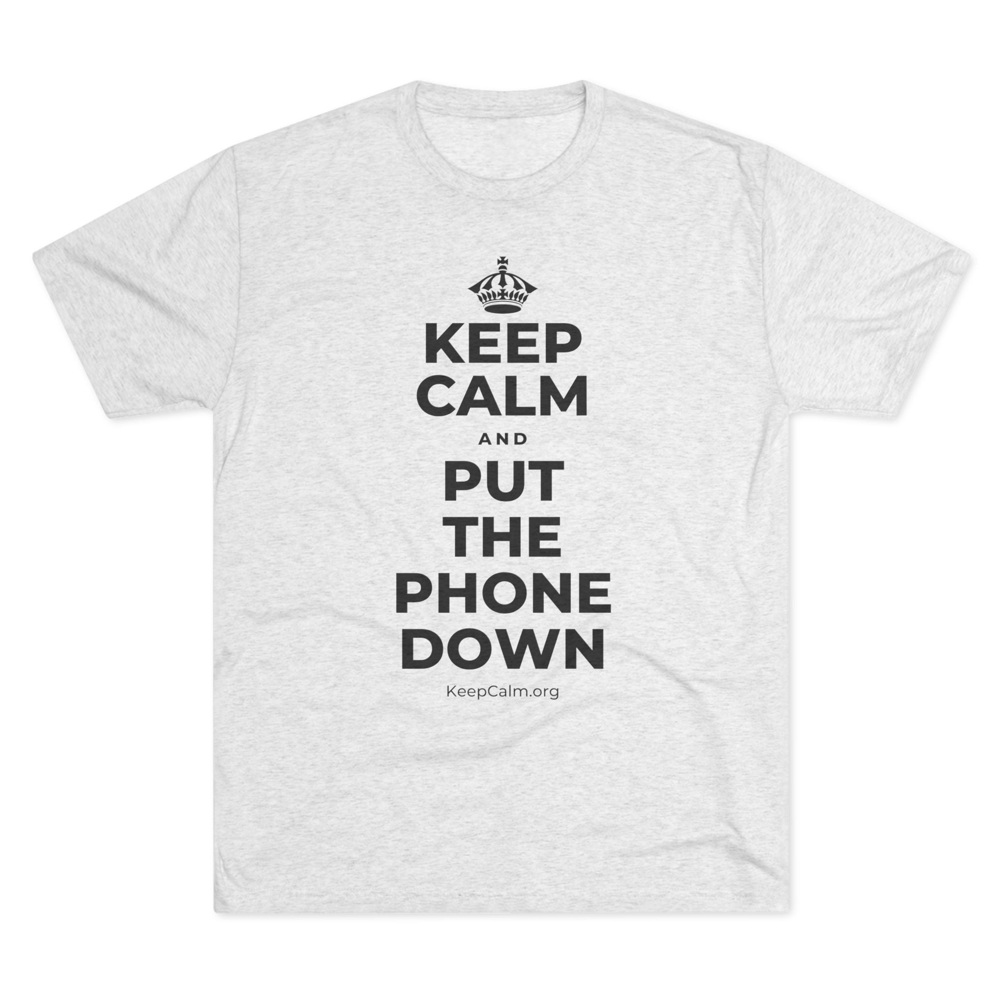 KEEP CALM AND PUT THE PHONE DOWN Tri-Blend Tee