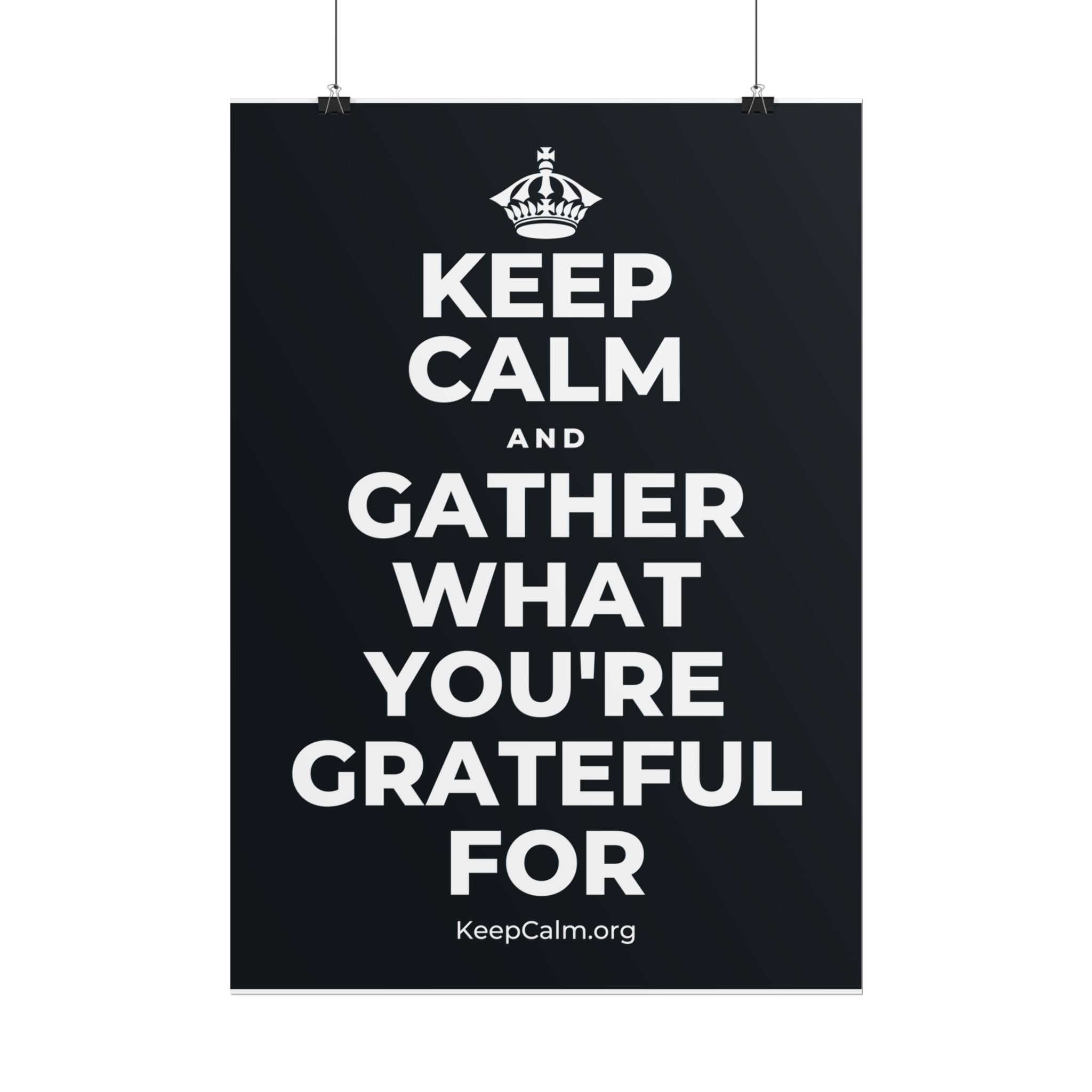 KEEP CALM AND GATHER WHAT YOU'RE GRATEFUL FOR Poster (Dark)