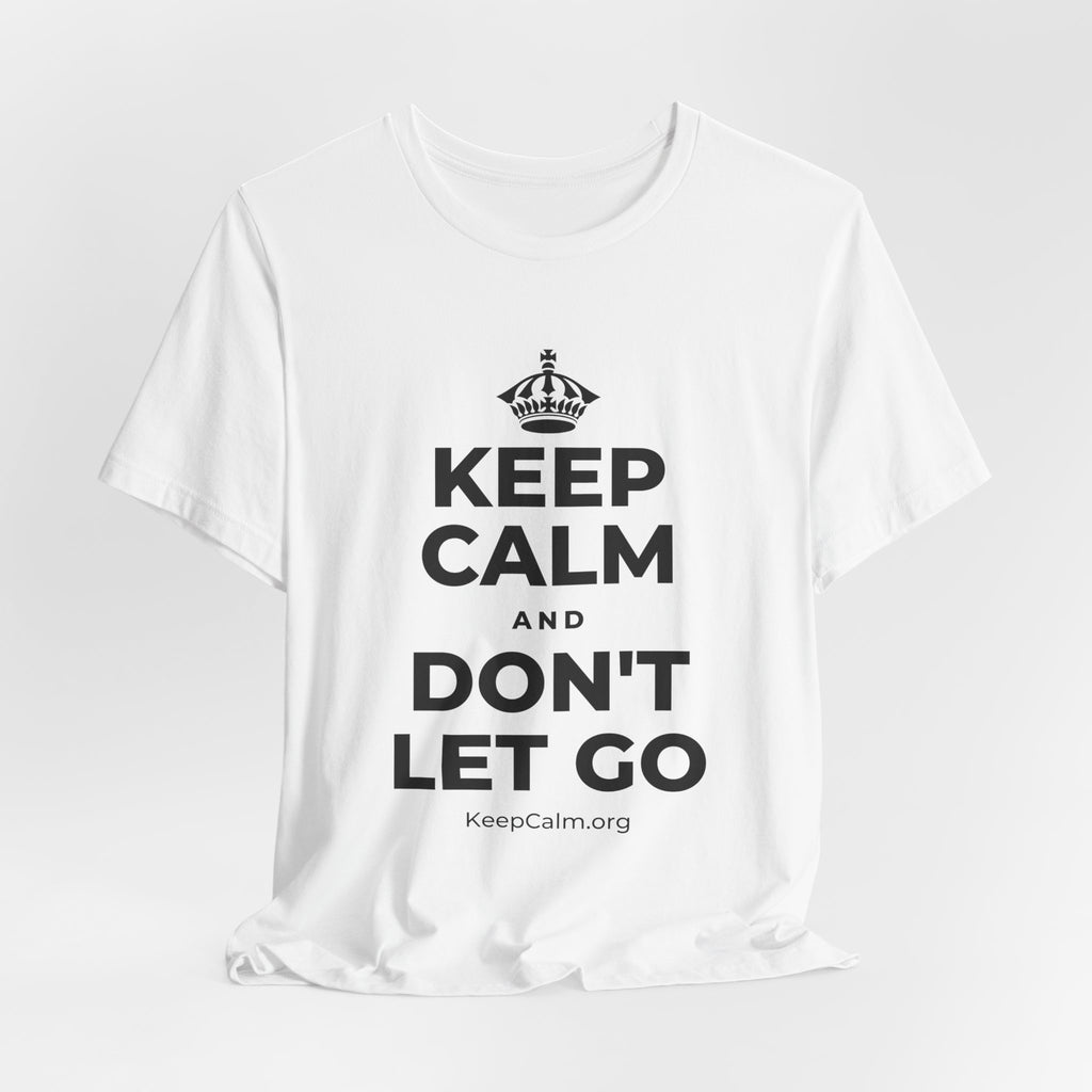 KEEP CALM AND DON'T LET GO T-Shirt (White–Asphalt)