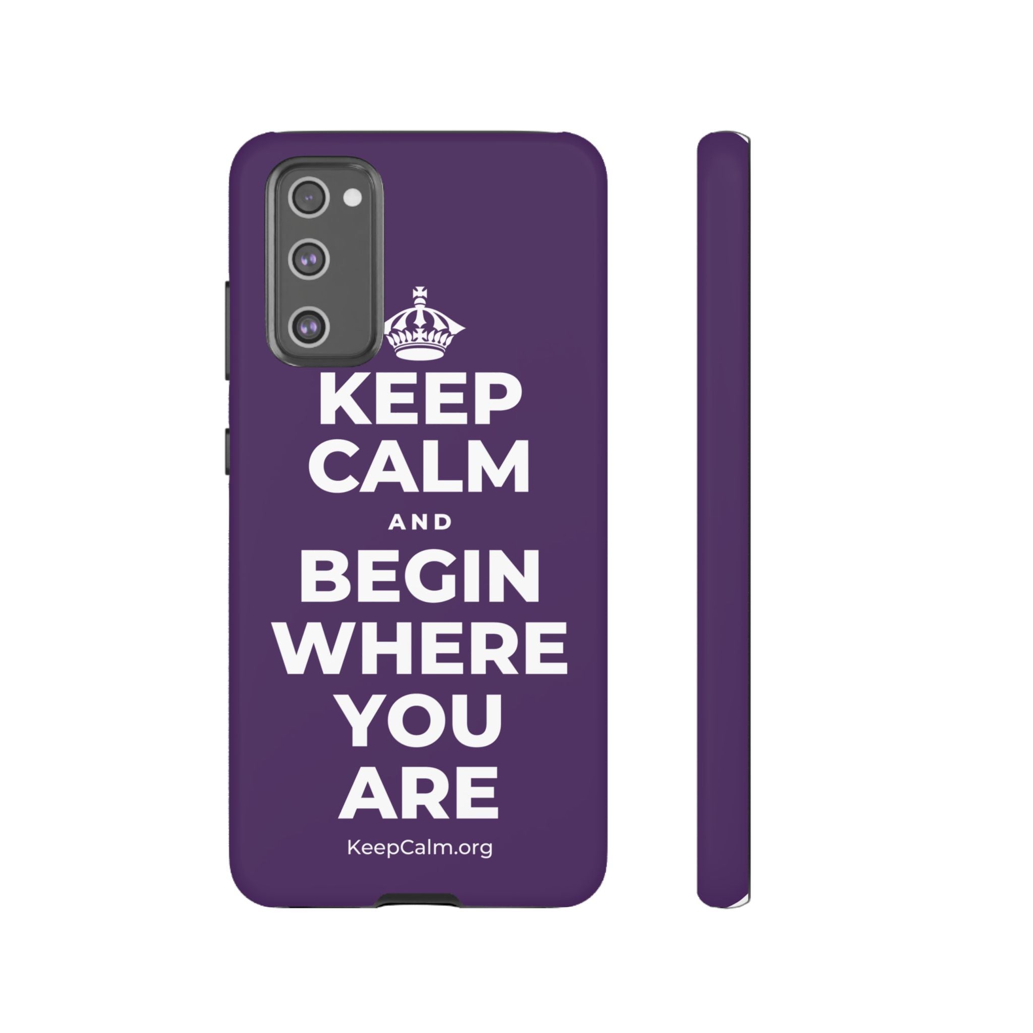 KEEP CALM AND BEGIN WHERE YOU ARE Phone Case