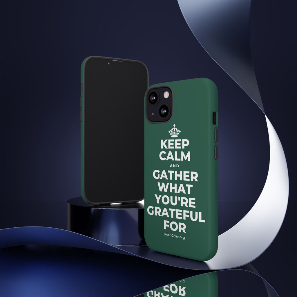 KEEP CALM AND GATHER WHAT YOU'RE GRATEFUL FOR Phone Case