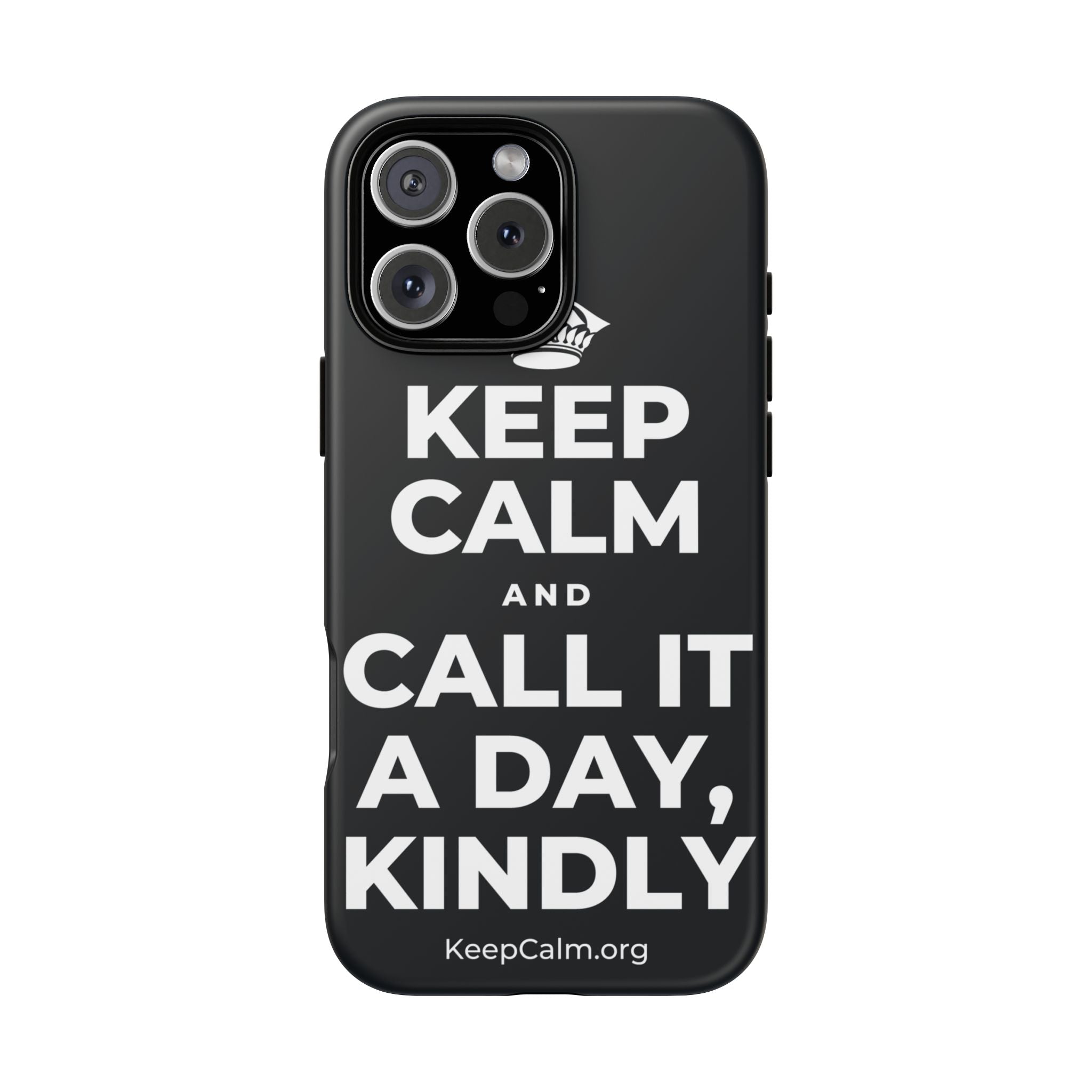 KEEP CALM AND CALL IT A DAY, KINDLY Phone Case (Dark)