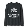 KEEP CALM AND RECHARGE, NO GUILT Long Sleeve Tee