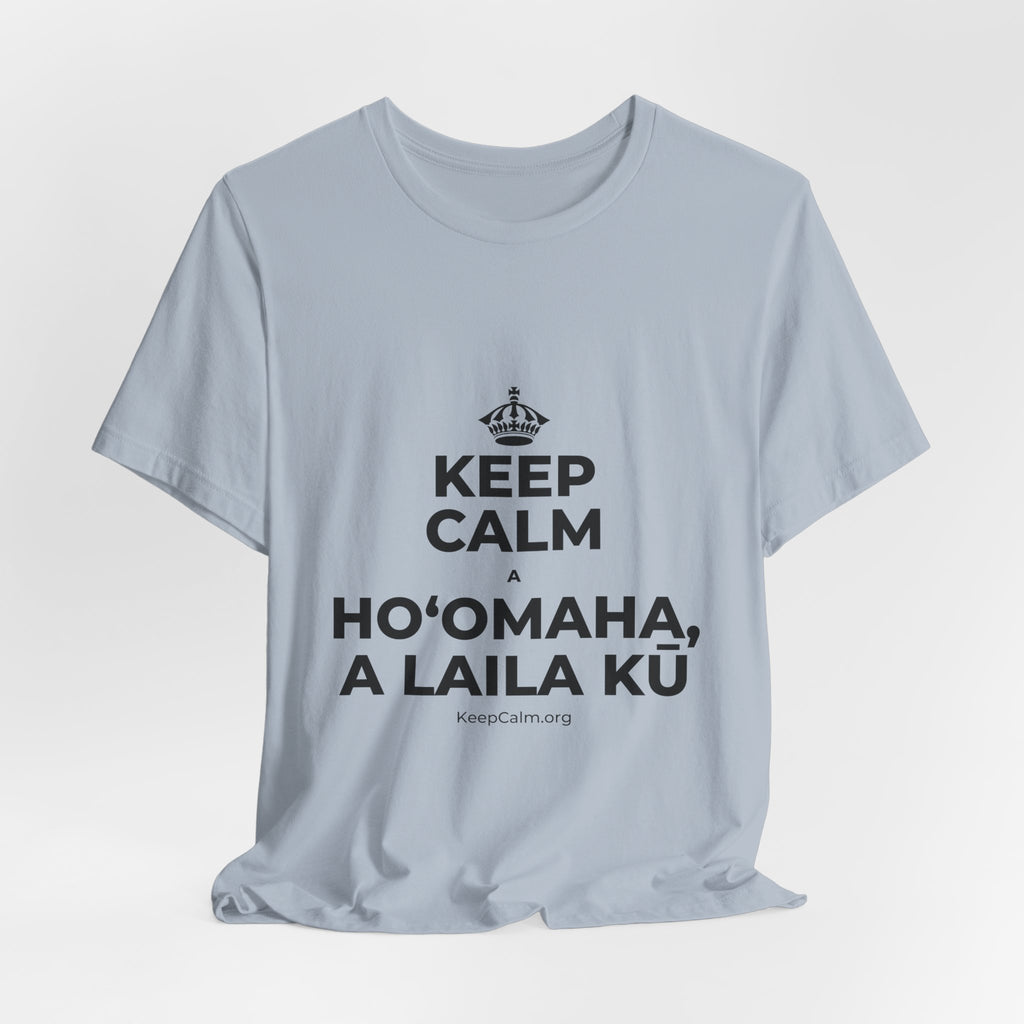 KEEP CALM A HOʻOMAHA, A LAILA KŪ T-Shirt (White–Asphalt)
