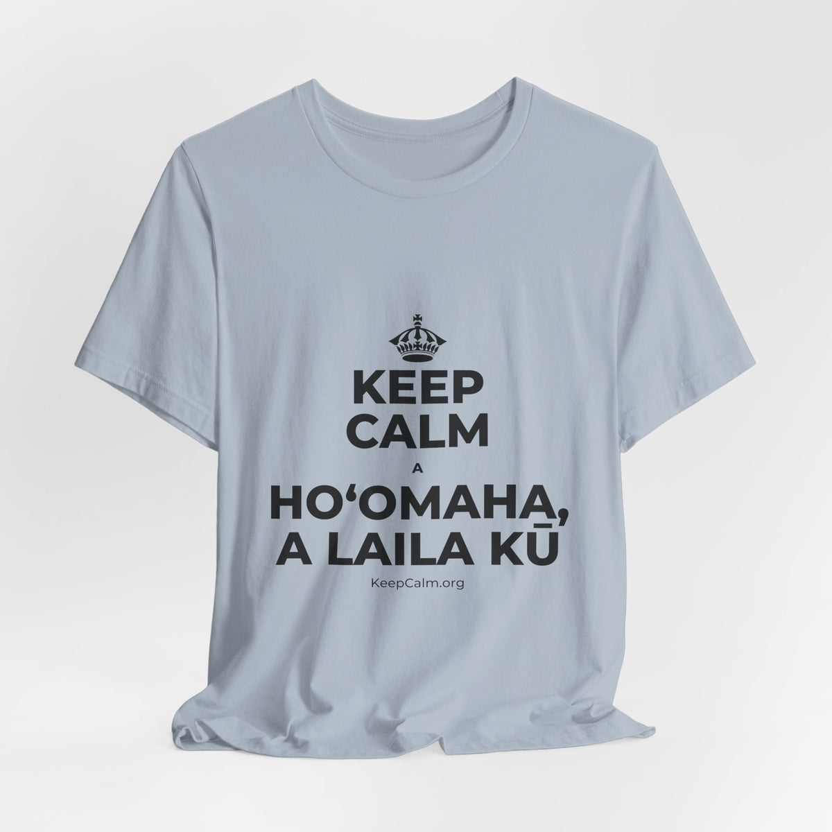 KEEP CALM A HOʻOMAHA, A LAILA KŪ T-Shirt (White–Asphalt)