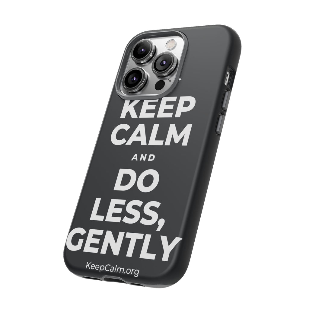 KEEP CALM AND DO LESS, GENTLY Phone Case (Dark)