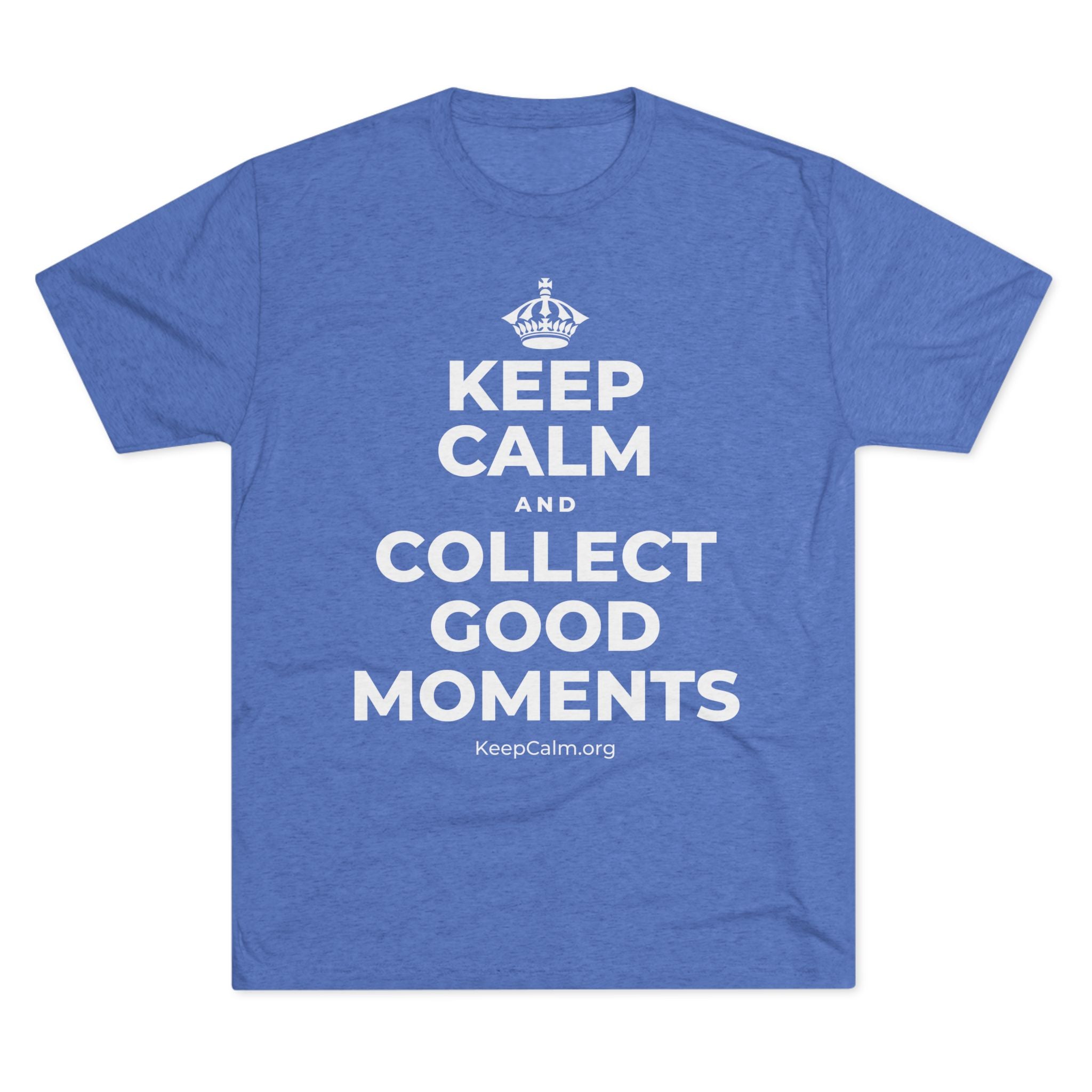 KEEP CALM AND COLLECT GOOD MOMENTS Tri-Blend Tee