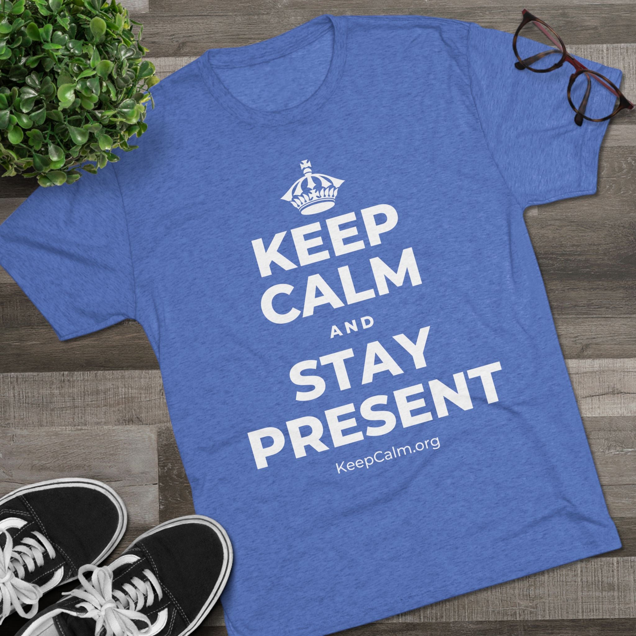 KEEP CALM AND STAY PRESENT Tri-Blend Tee
