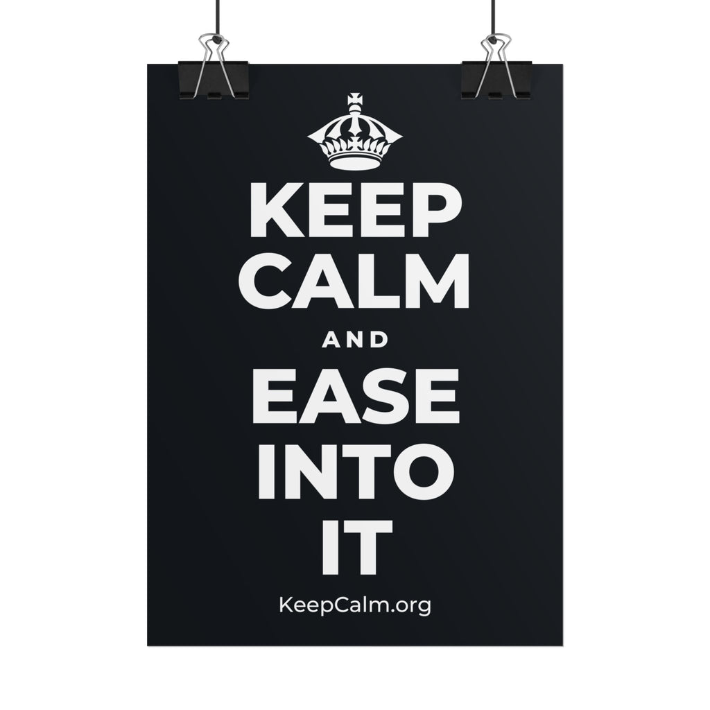 KEEP CALM AND EASE INTO IT Poster (Dark)
