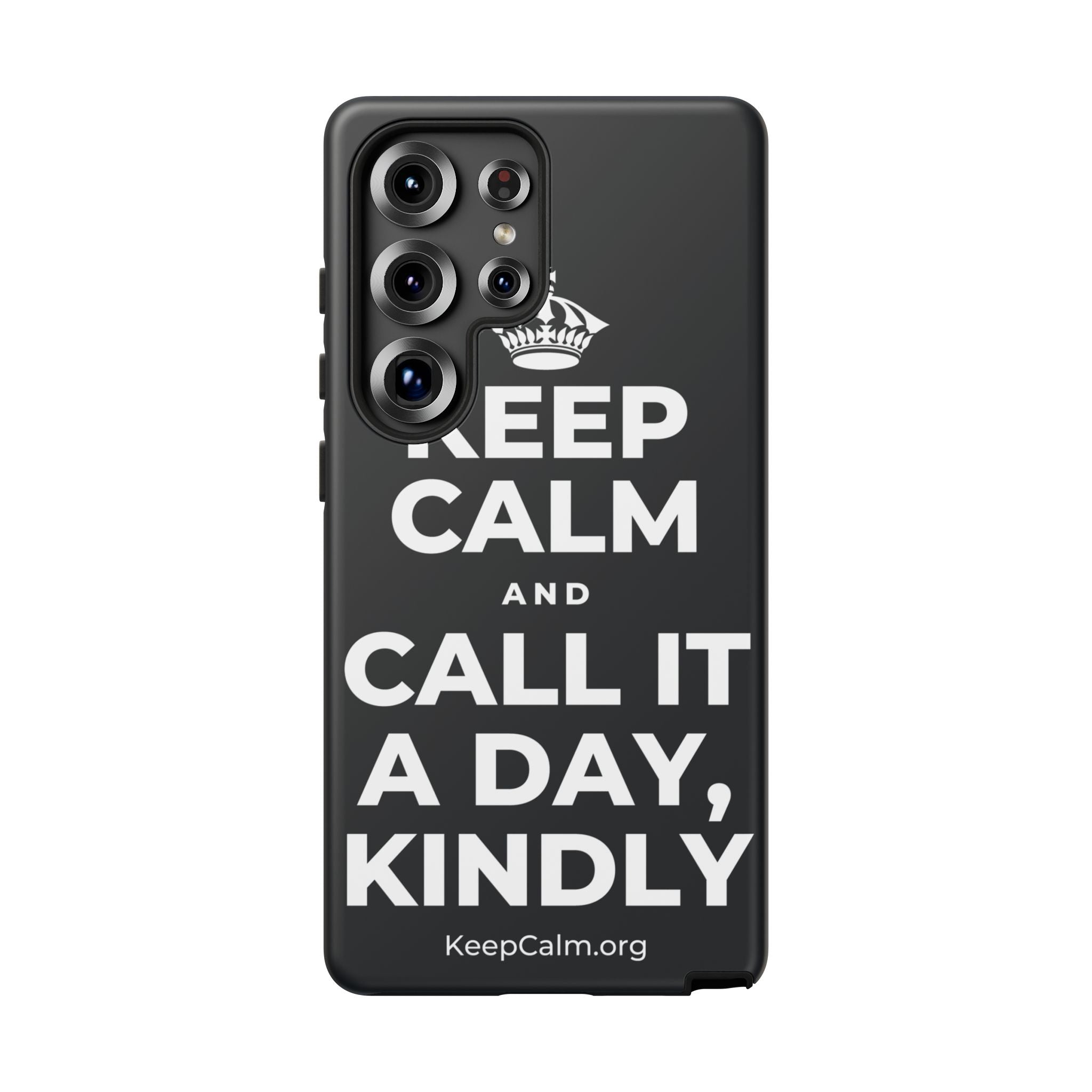 KEEP CALM AND CALL IT A DAY, KINDLY Phone Case (Dark)