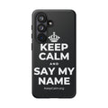 KEEP CALM AND SAY MY NAME Phone Case (Dark)