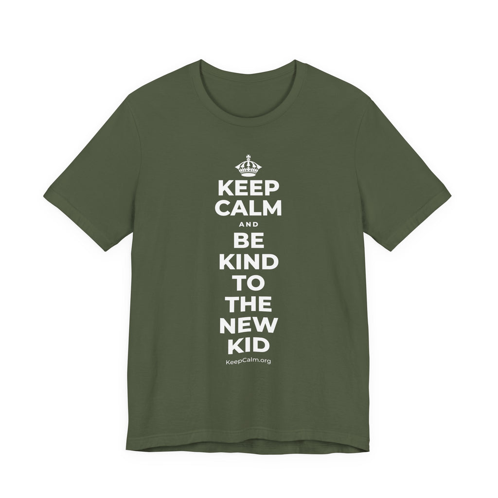 KEEP CALM AND BE KIND TO THE NEW KID T-Shirt (Military Green–Autumn)