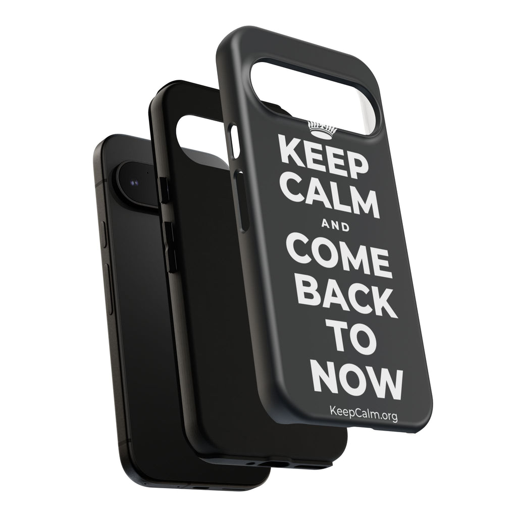 KEEP CALM AND COME BACK TO NOW Phone Case (Dark)