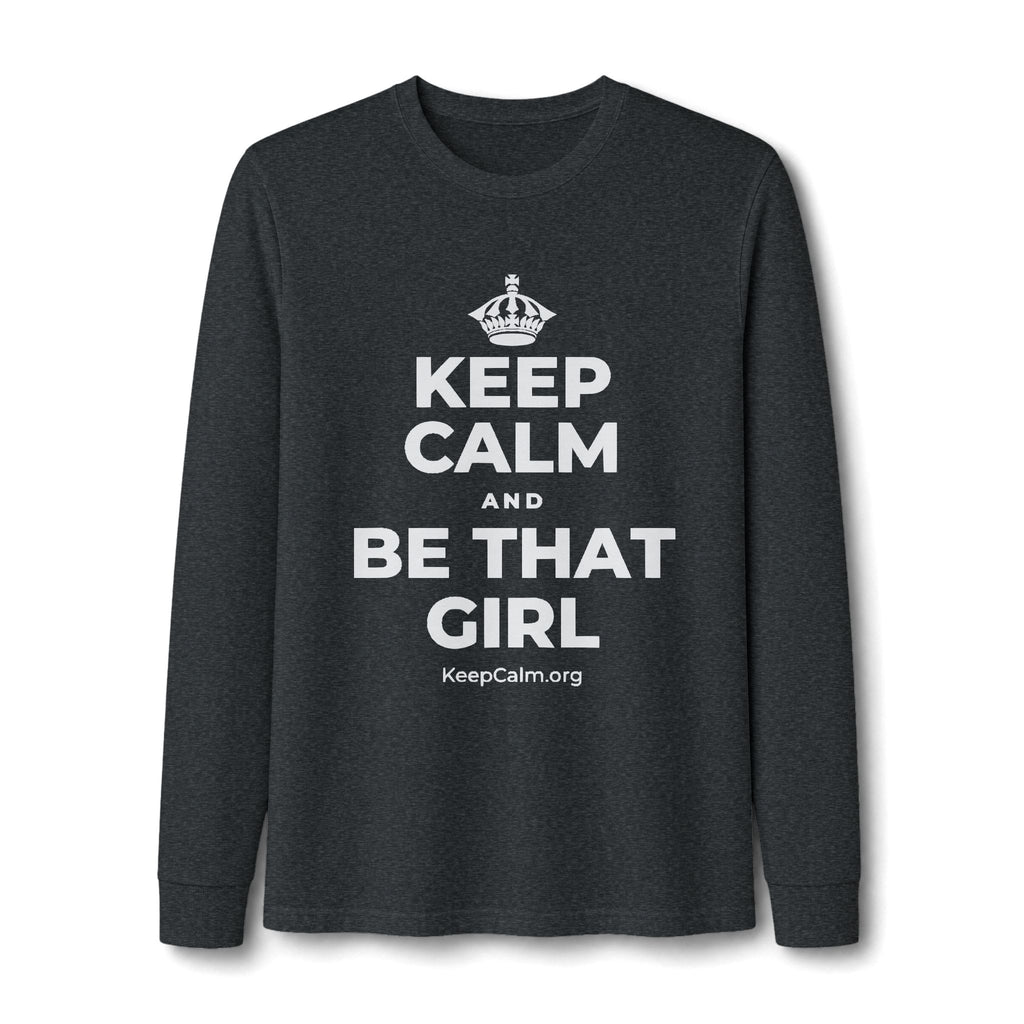 KEEP CALM AND BE THAT GIRL Long Sleeve Tee