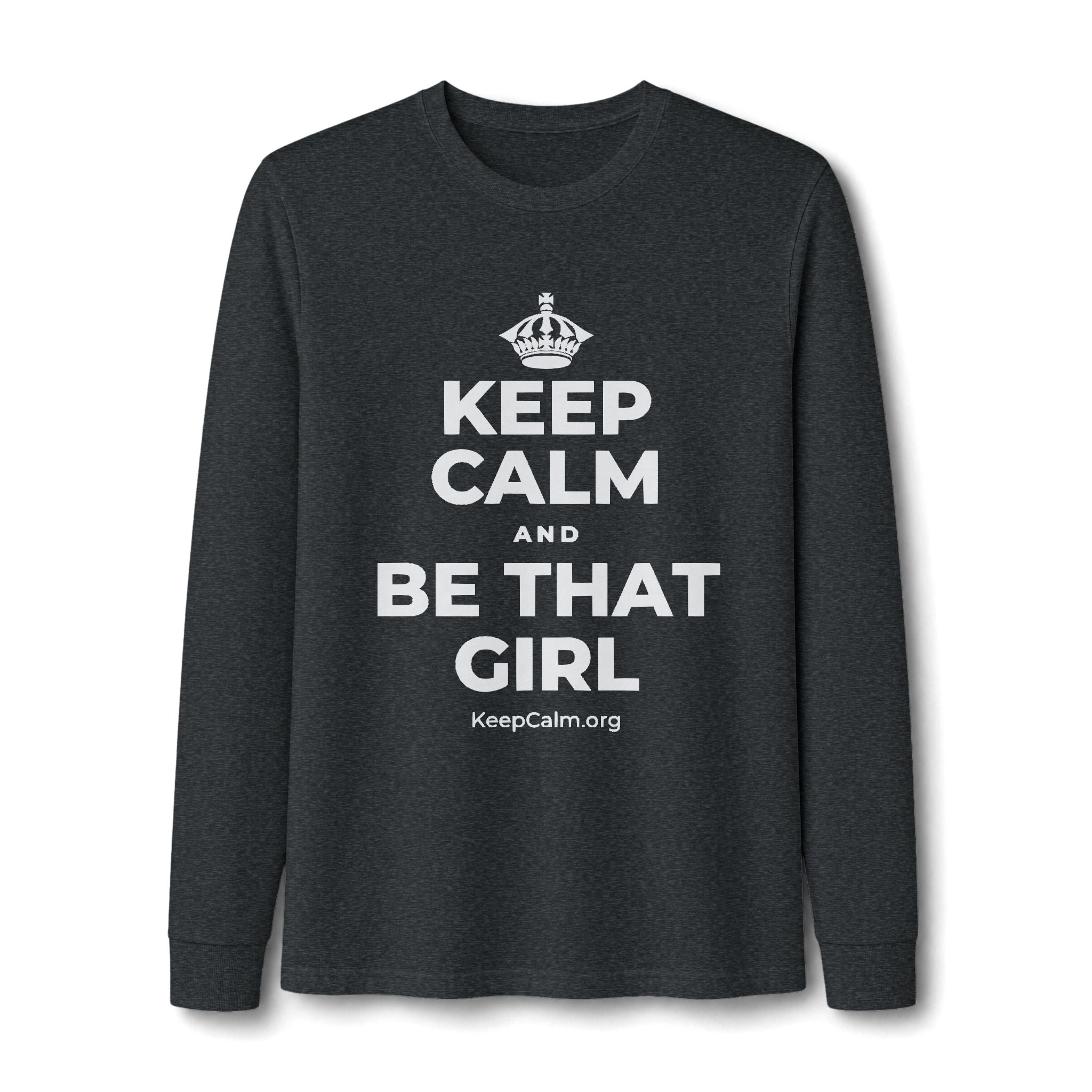 KEEP CALM AND BE THAT GIRL Long Sleeve Tee