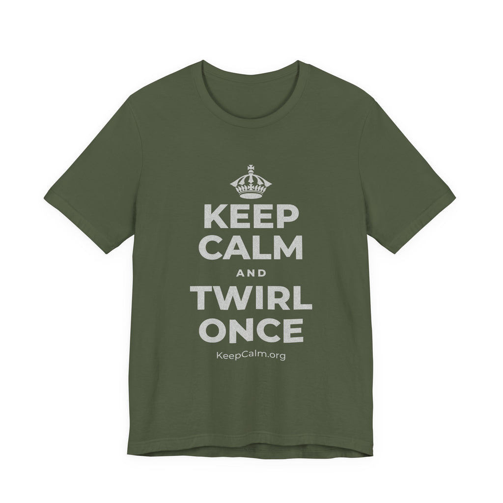 KEEP CALM AND TWIRL ONCE T-Shirt (Military Green–Autumn)