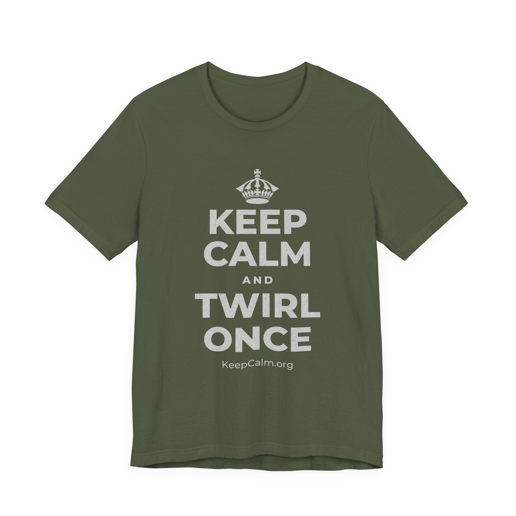 KEEP CALM AND TWIRL ONCE T-Shirt (Military Green–Autumn)