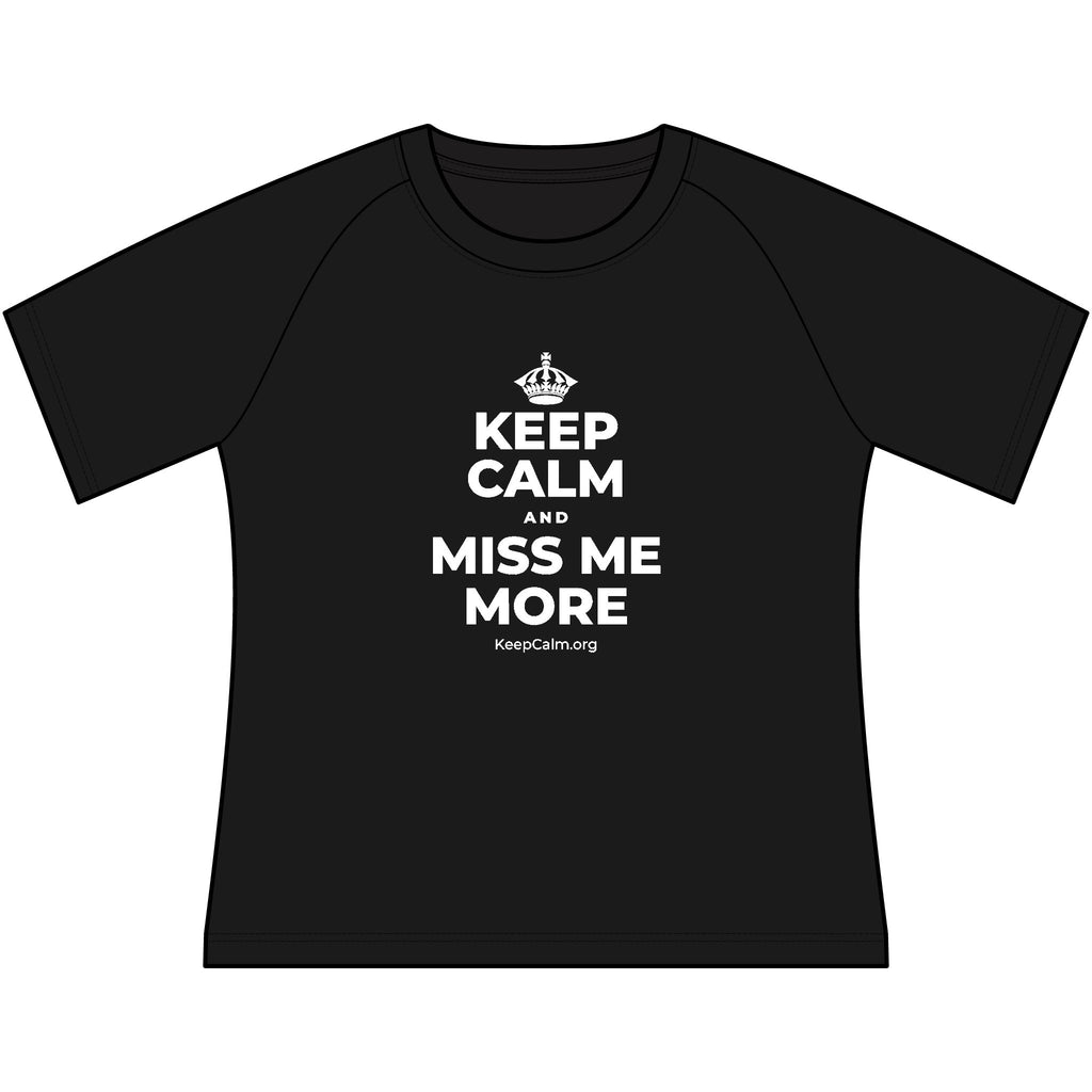 KEEP CALM AND MISS ME MORE Women's Raglan Tee