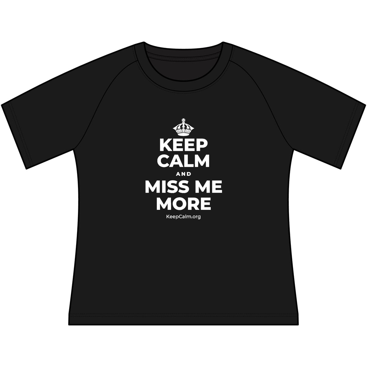 KEEP CALM AND MISS ME MORE Women's Raglan Tee