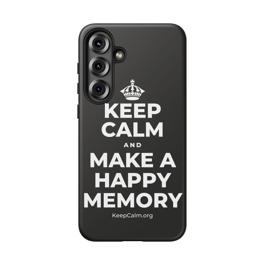 KEEP CALM AND MAKE A HAPPY MEMORY Phone Case