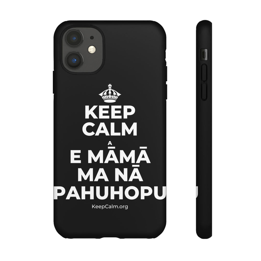 KEEP CALM A E MĀMĀ MA NĀ PAHUHOPU Phone Case