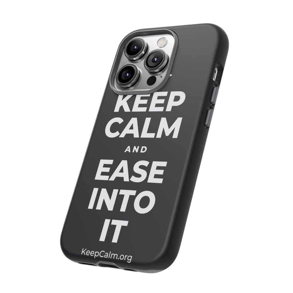 KEEP CALM AND EASE INTO IT Phone Case (Dark)