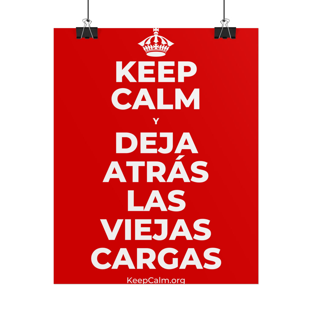 KEEP CALM Y DEJA ATRÁS LAS VIEJAS CARGAS Poster