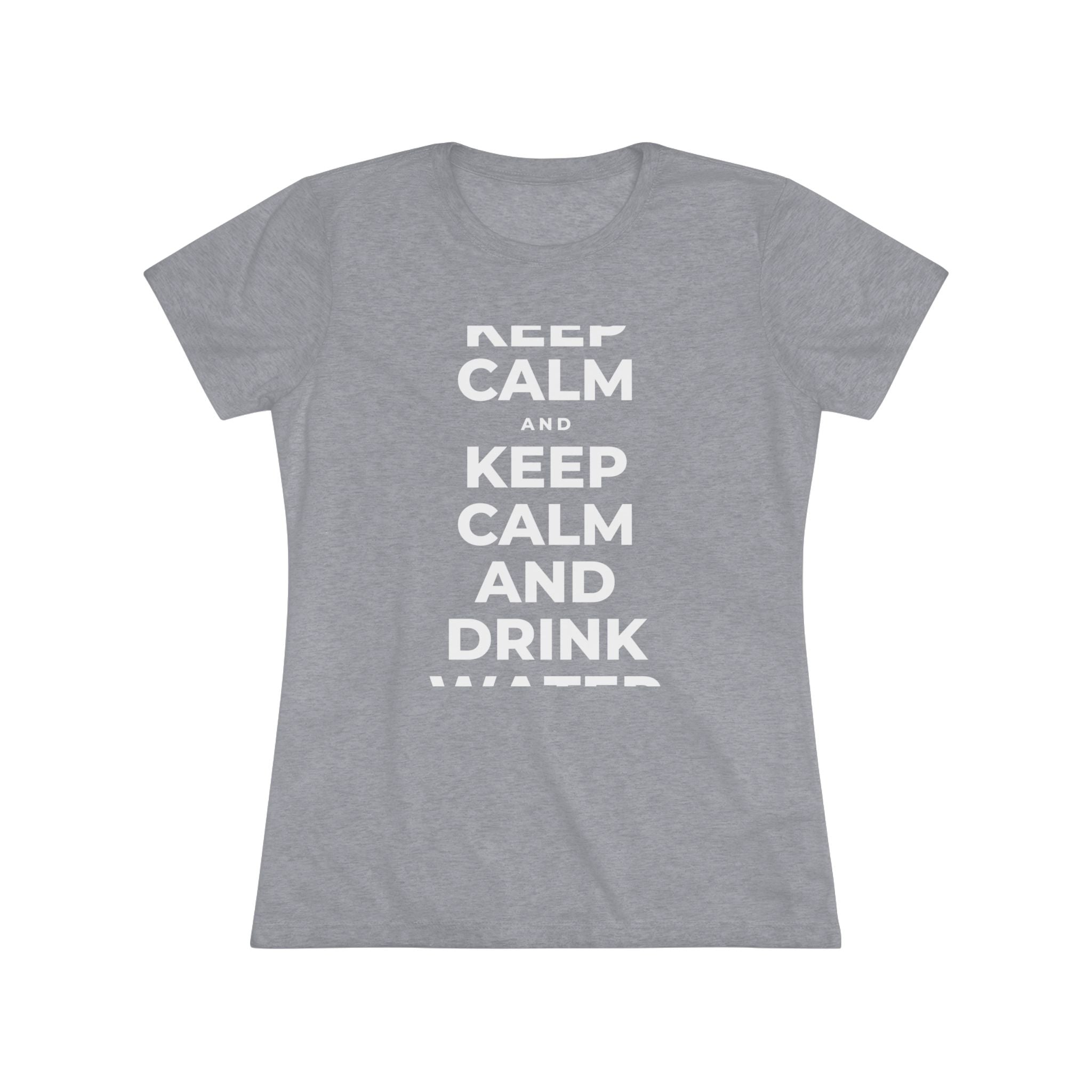 KEEP CALM AND DRINK WATER Women's Tri-Blend Tee