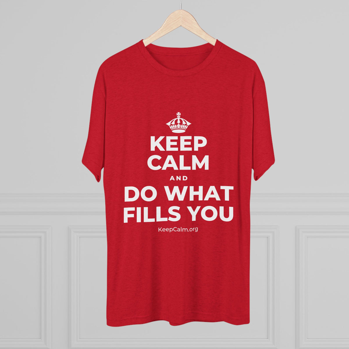 KEEP CALM AND DO WHAT FILLS YOU Tri-Blend Tee