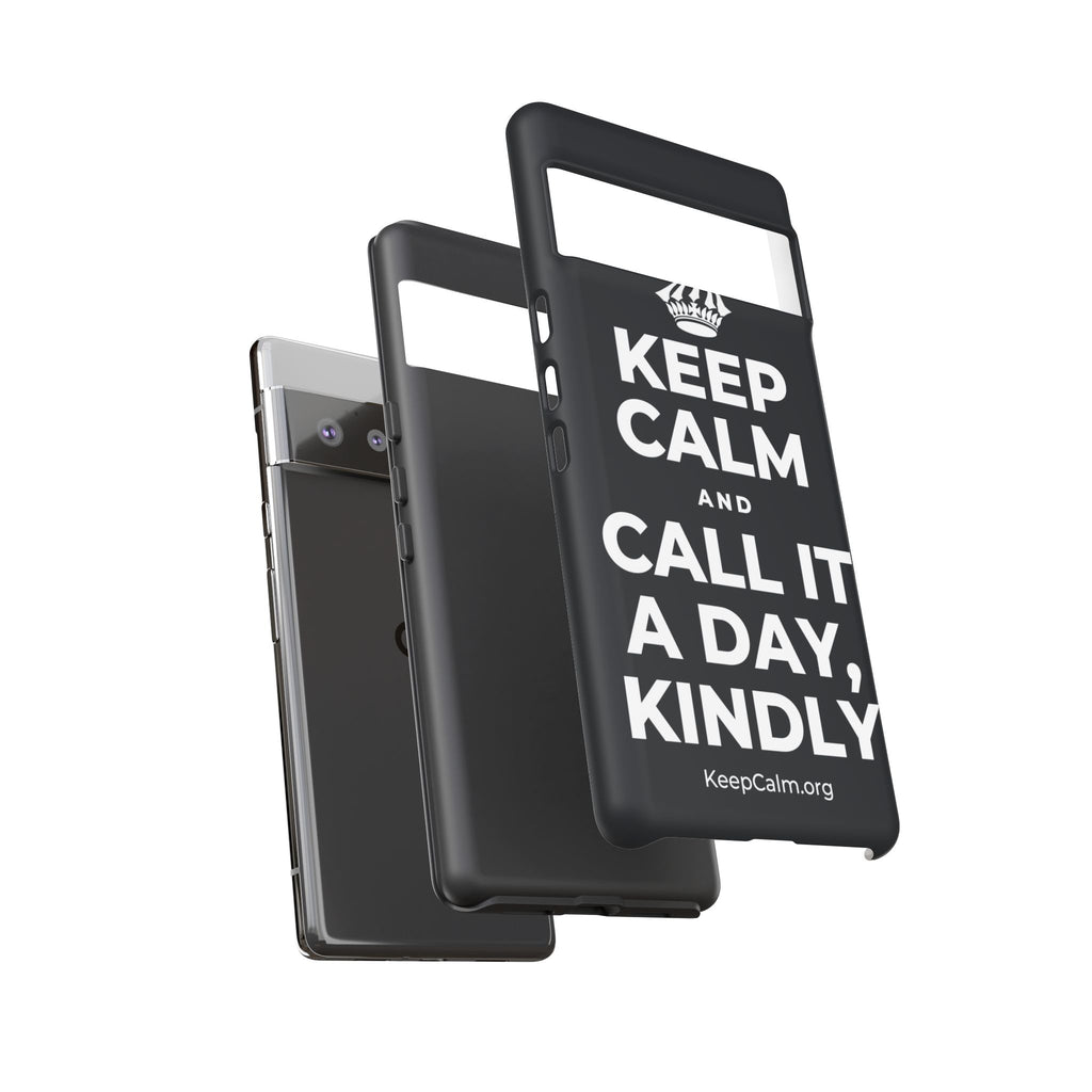 KEEP CALM AND CALL IT A DAY, KINDLY Phone Case (Dark)