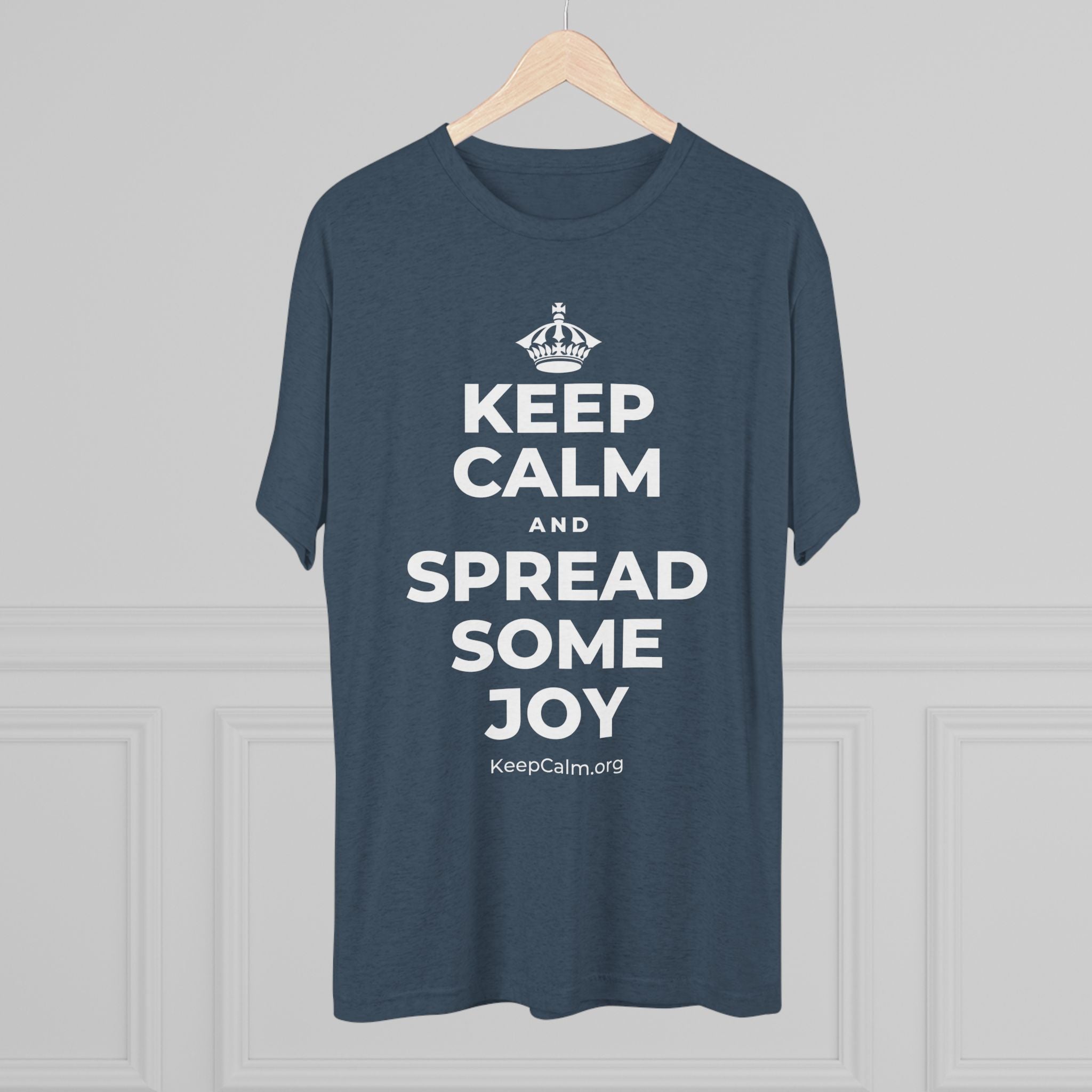 KEEP CALM AND SPREAD SOME JOY Tri-Blend Tee