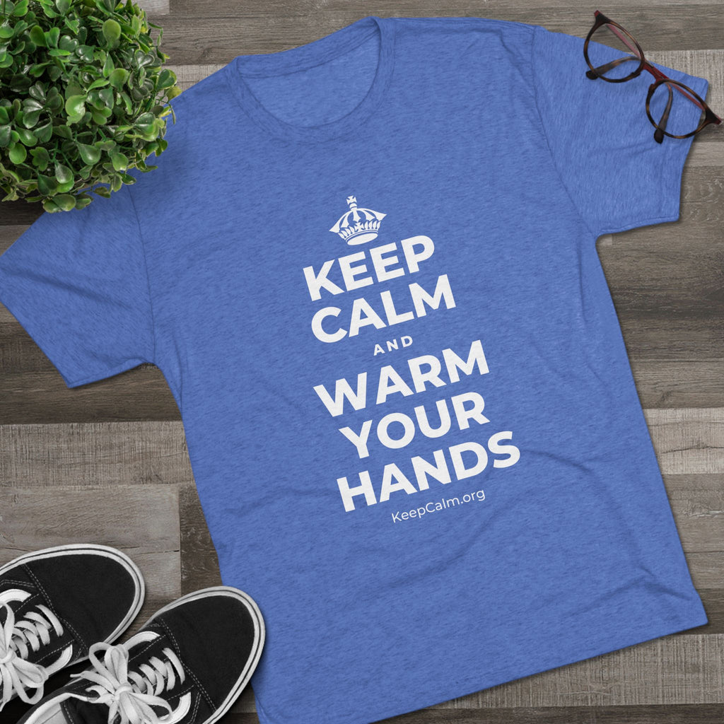 KEEP CALM AND WARM YOUR HANDS Tri-Blend Tee
