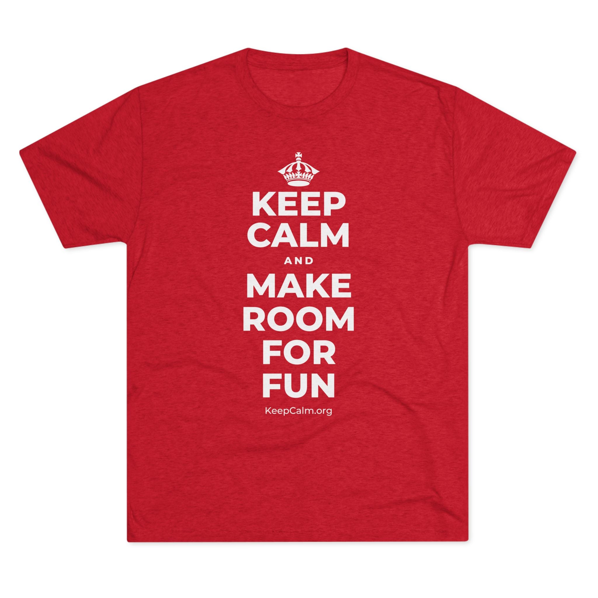 KEEP CALM AND MAKE ROOM FOR FUN Tri-Blend Tee