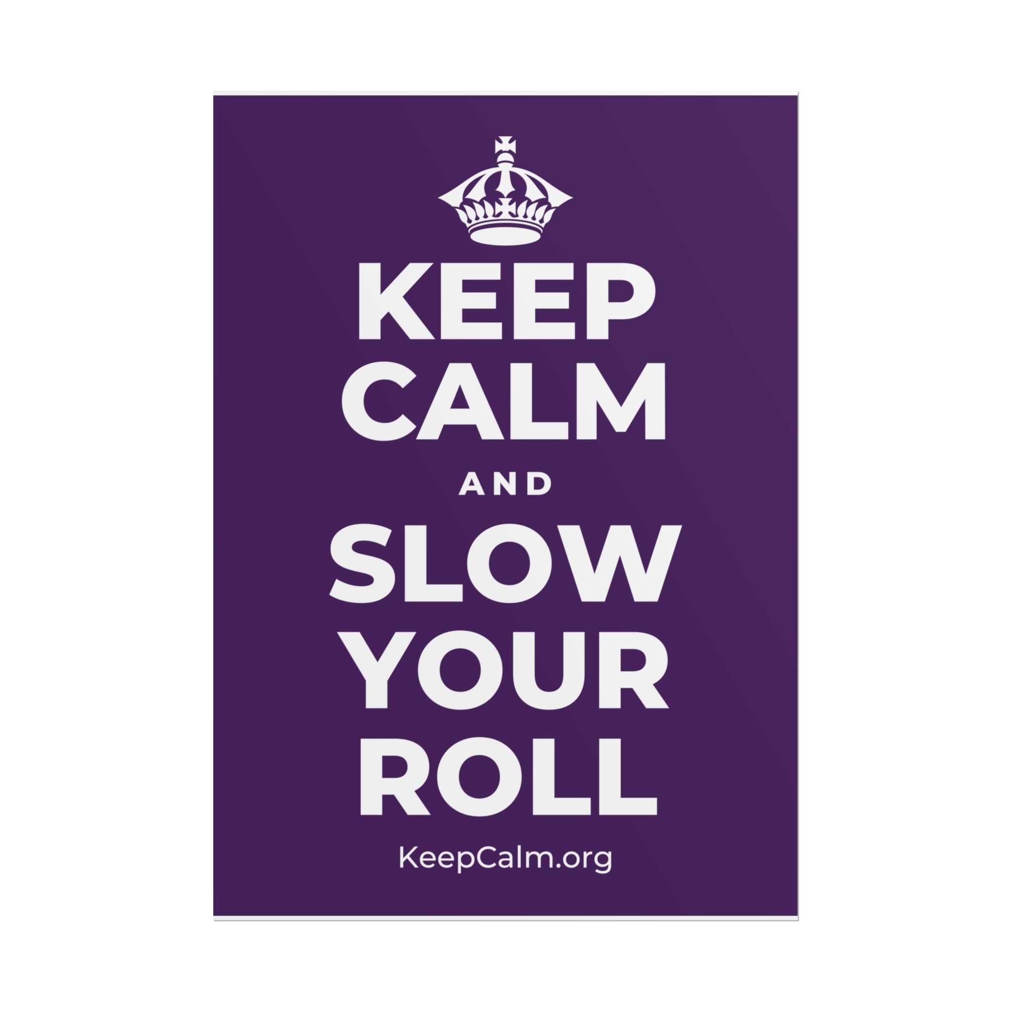 KEEP CALM AND SLOW YOUR ROLL Poster
