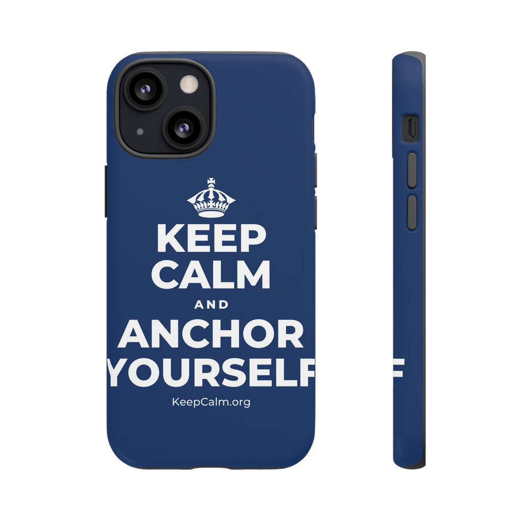 KEEP CALM AND ANCHOR YOURSELF Phone Case