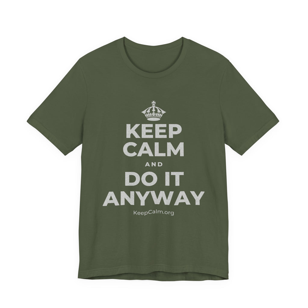 KEEP CALM AND DO IT ANYWAY T-Shirt (Military Green–Autumn)