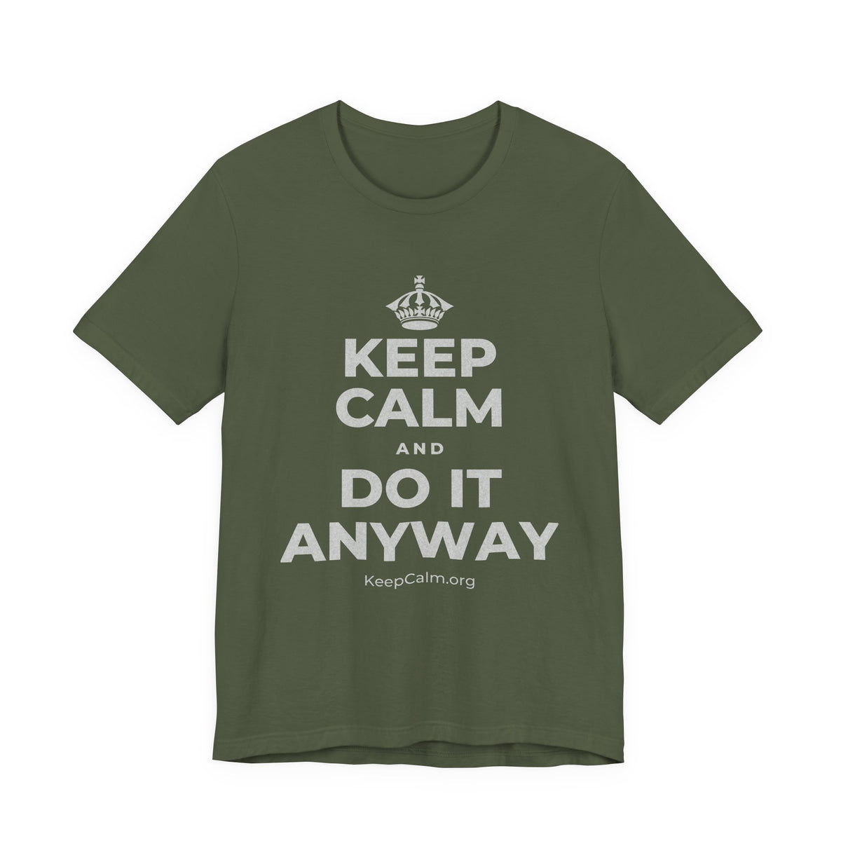 KEEP CALM AND DO IT ANYWAY T-Shirt (Military Green–Autumn)