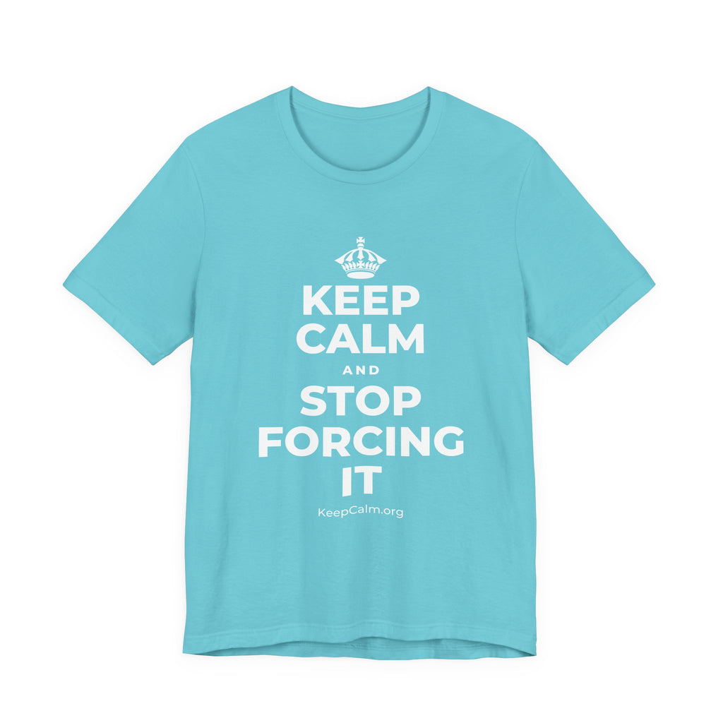 KEEP CALM AND STOP FORCING IT T-Shirt (Soft Cream–Heather Mauve)