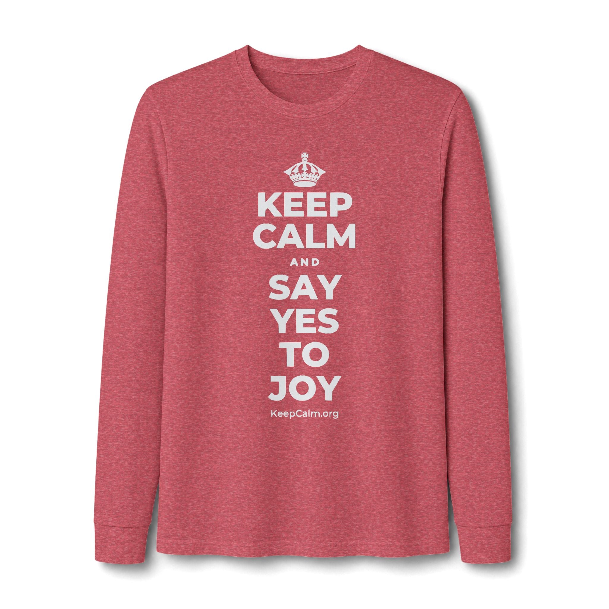 KEEP CALM AND SAY YES TO JOY Long Sleeve Tee