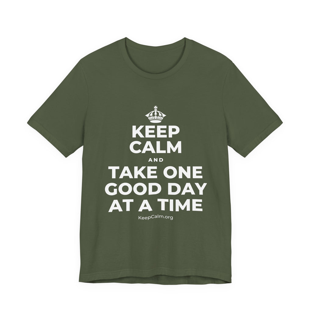 KEEP CALM AND TAKE ONE GOOD DAY AT A TIME T-Shirt (Military Green–Autumn)