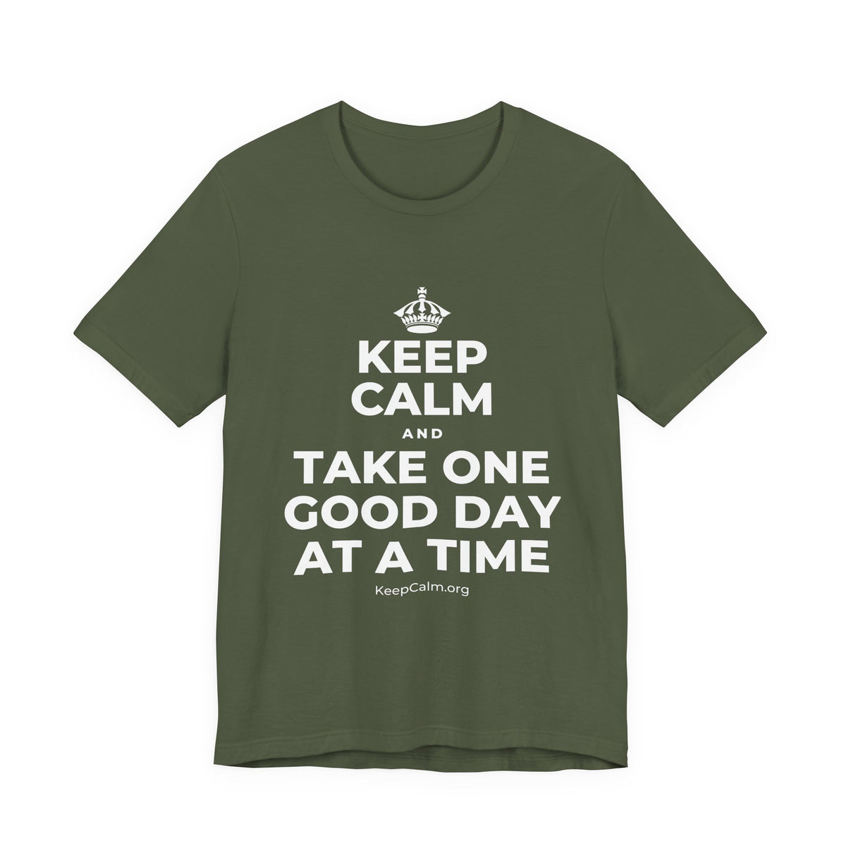 KEEP CALM AND TAKE ONE GOOD DAY AT A TIME T-Shirt (Military Green–Autumn)