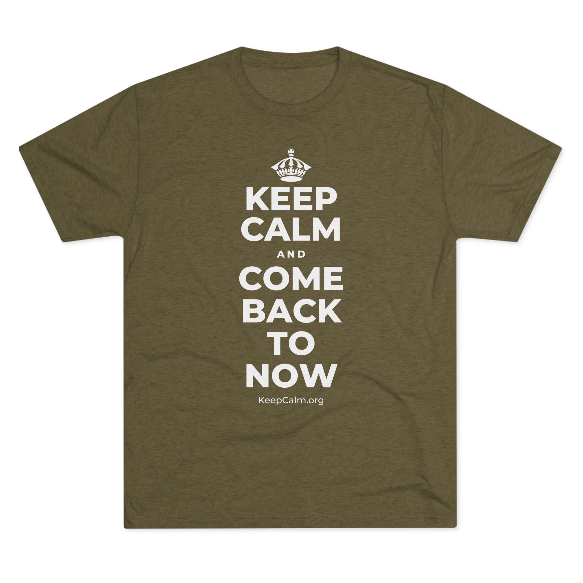 KEEP CALM AND COME BACK TO NOW Tri-Blend Tee