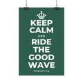 KEEP CALM AND RIDE THE GOOD WAVE Satin Poster