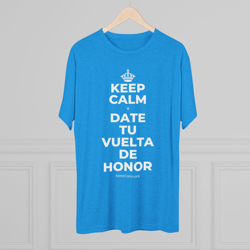 KEEP CALM Y DATE TU VUELTA DE HONOR Tri-Blend Tee
