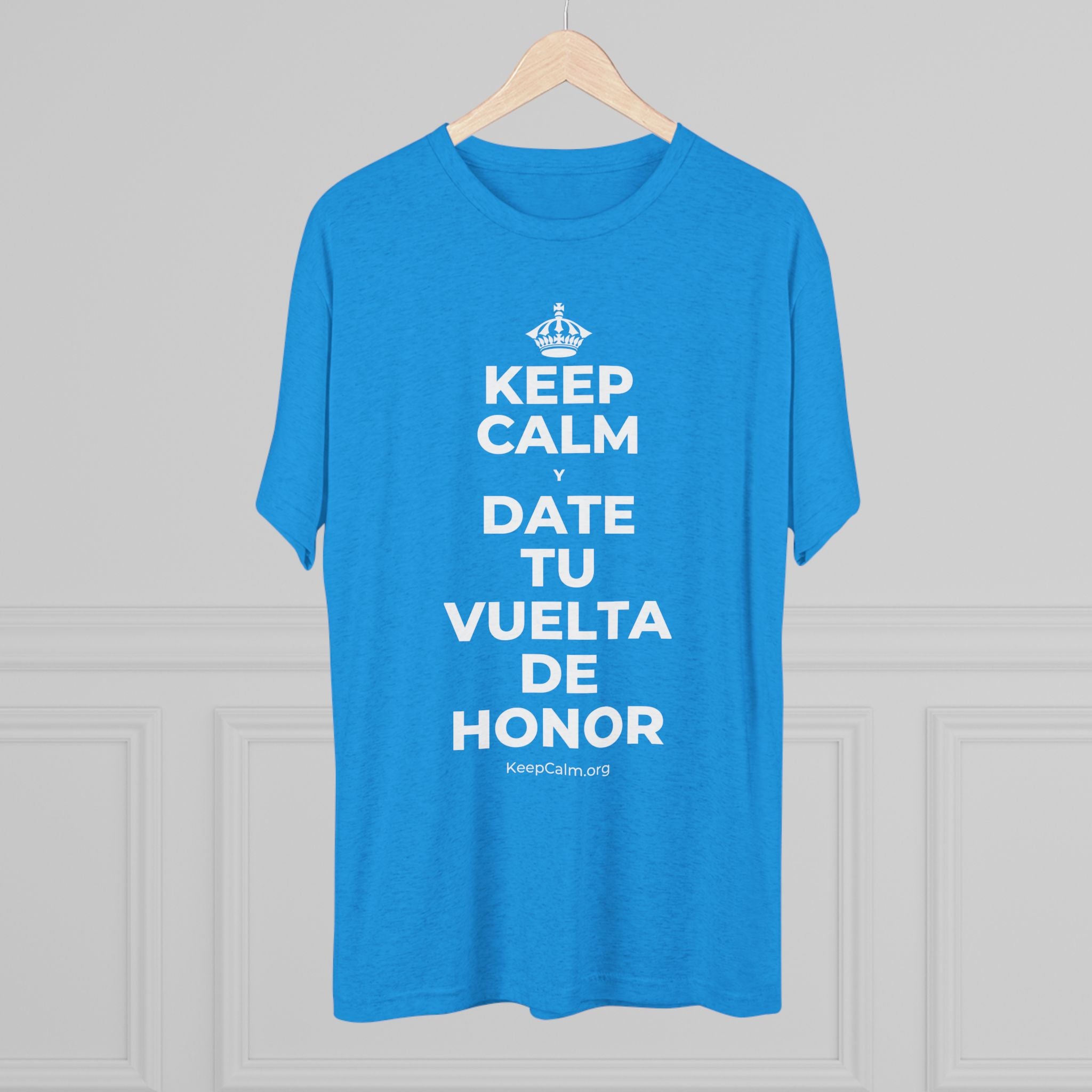 KEEP CALM Y DATE TU VUELTA DE HONOR Tri-Blend Tee
