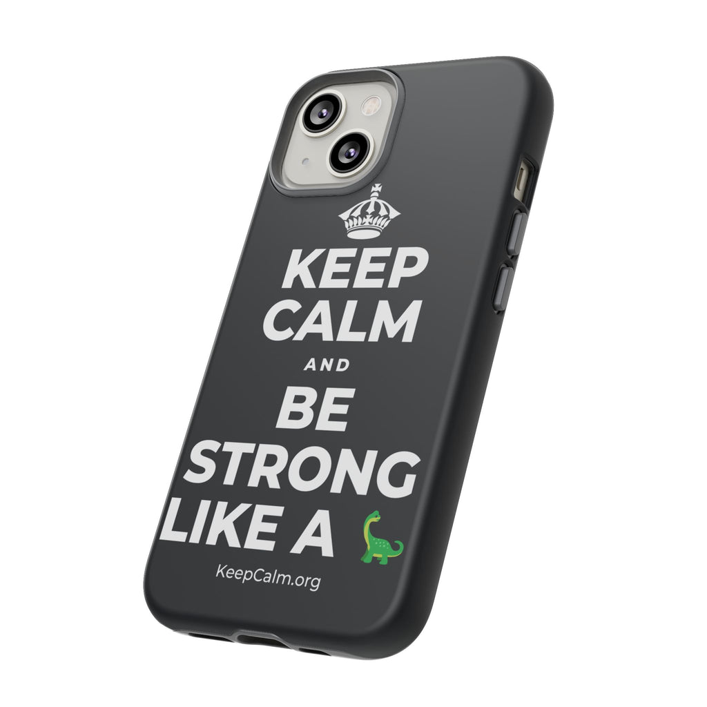 KEEP CALM AND BE STRONG LIKE A 🦕 Phone Case (Dark)